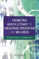 Promoting Health Literacy to Encourage Prevention and Wellness : Workshop Summary.