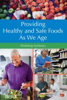 Providing Healthy and Safe Foods As We Age : Workshop Summary.