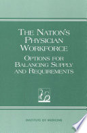 The Nation's Physician Workforce : Options for Balancing Supply and Requirements.