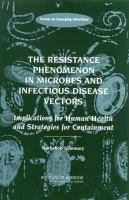 The Resistance Phenomenon in Microbes and Infectious Disease Vectors : Implications for Human Health and Strategies for Containment: Workshop Summary.