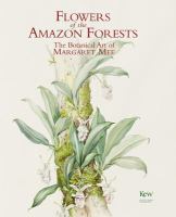 Flowers of the Amazon forests : the botanical art of Margaret Mee.