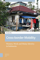 Cross-Border Mobility : Women, Work and Malay Identity in Indonesia.