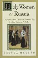 Holy women of Russia : the lives of five Orthodox women offer spiritual guidance for today /