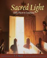 Sacred Light : Holy Places in Louisiana.