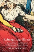 Reimagining illness : women writers and medicine in eighteenth-century Britain /