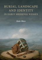 Burial, landscape and identity in early Medieval Wessex /