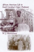 African American life in South Carolina's Upper Piedmont, 1780-1900 /