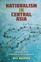 Nationalism in Central Asia : a biography of the Uzbekistan-Kyrgyzstan border /