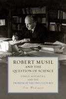 Robert Musil and the question of science : ethics, aesthetics, and the problem of the two cultures /