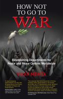 How Not to Go to War : Establishing Departments for Peace and Peace Centres Worldwide.