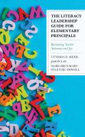The literacy leadership guide for elementary principals reclaiming teacher autonomy and joy /