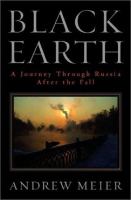 Black earth : a journey through Russia after the fall /
