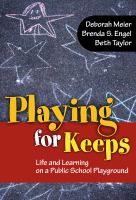 Playing for keeps : life and learning on a public school playground /