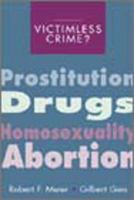 Victimless crime? : prostitution, drugs, homosexuality, abortion /