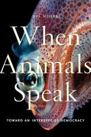 When animals speak : toward an interspecies democracy /