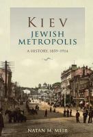 Kiev, Jewish metropolis a history, 1859-1914 /