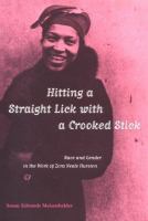 Hitting a straight lick with a crooked stick : race and gender in the work of Zora Neale Hurston /