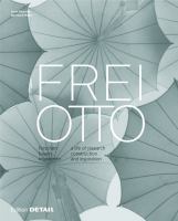 Frei Otto : Forschen, Bauen, Inspirieren / a Life of Research, Construction and Inspiration.