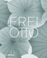 Frei Otto forschen, bauen, inspirieren = a life of research, construction and inspiration /