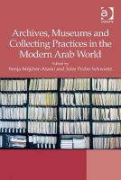Archives, Museums and Collecting Practices in the Modern Arab World.