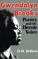 Gwendolyn Brooks : poetry & the heroic voice /