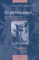 Ut Pictura Amor : The Reflexive Imagery of Love in Artistic Theory and Practice, 1500-1700.