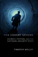 The Covert Sphere : Secrecy, Fiction, and the National Security State.