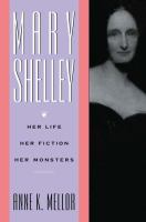 Mary Shelley : Her Life, Her Fiction, Her Monsters.