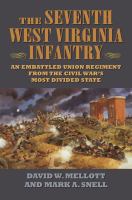 The Seventh West Virginia Infantry : an embattled union regiment from the Civil War's most divided state /