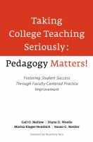 Taking college teaching seriously pedagogy matters! ; fostering student success through faculty-centered practice improvement /