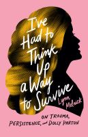 I've Had to Think up a Way to Survive On Trauma, Persistence, and Dolly Parton.