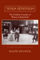 Senda Berenson : the unlikely founder of women's basketball /