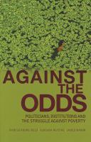 Against the odds : politicians, institutions and the struggle against poverty /