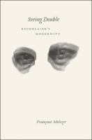 Seeing double : Baudelaire's modernity /