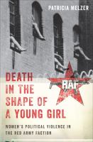 Death in the shape of a young girl women's political violence in the Red Army Faction /