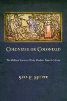 Colonizer or Colonized : The Hidden Stories of Early Modern French Culture.