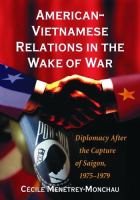 American-Vietnamese relations in the wake of war : diplomacy after the capture of Saigon, 1975-1979 /