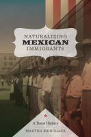 Naturalizing Mexican Immigrants : A Texas History.