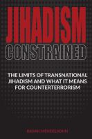 Jihadism Constrained : The Limits of Transnational Jihadism and What It Means for Counterterrorism.