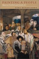 Painting a people : Maurycy Gottlieb and Jewish art /