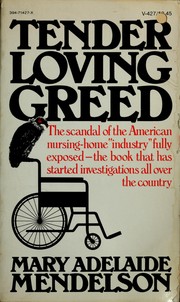 Tender loving greed: how the incredibly lucrative nursing home "industry" is exploiting America's old people and defrauding us all.
