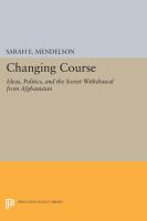 Changing Course : Ideas, Politics, and the Soviet Withdrawal from Afghanistan.