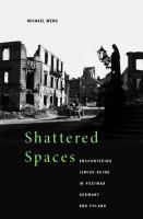 Shattered spaces encountering Jewish ruins in postwar Germany and Poland /