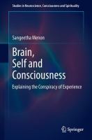 Brain, Self and Consciousness Explaining the Conspiracy of Experience /