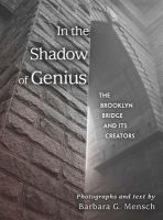 In the shadow of genius : the Brooklyn Bridge and its creators /