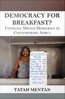 Democracy for breakfast : unveiling mirage democracy in contemporary Africa /