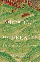 Shipwreck modernity ecologies of globalization, 1550-1719 /