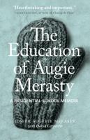 The Education of Augie Merasty : A Residential School Memoir.