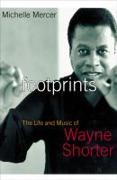 Footprints : the life and work of Wayne Shorter /