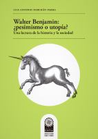 Walter Benjamin, ¿pesimismo o utopía? : una lectura de la historia y la sociedad /